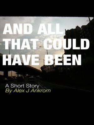 cover image of And All That Could Have Been